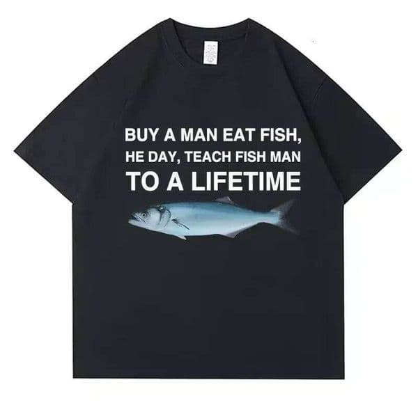 Buy Eat He Day Teach Fish Man To A Lifetime Funny Meme T Shirt Unisex Casual T-shirt Women Oversized Tees Z260311