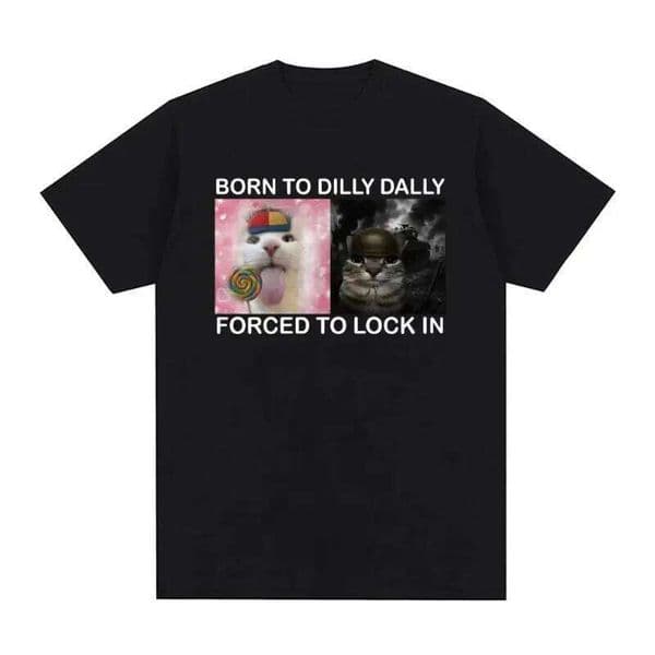 Summer Born in Dilly Dally Forced Lockdown Funny Cat Meme Fashion Harajuku Trend Men's and Women's T-shirt Clothing