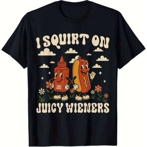 I Squirt on Juicy Wieners Funny T-Shirt - Black Cotton Playful Graphic Tee Men Women 2026 Summer Fashion Trendy Breathable Top 26L0526