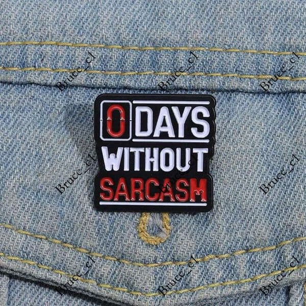 0 days without sacrcasm pin Cute Anime Movies Games Hard Enamel Pins Collect Cartoon Brooch Backpack Hat Bag Collar Lapel Badges