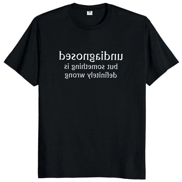 But Something Is Definitly Undiagnosed Wrong T Shirt Funny Quotes Geek Tops Soft Unisex Tshirts EU M260609