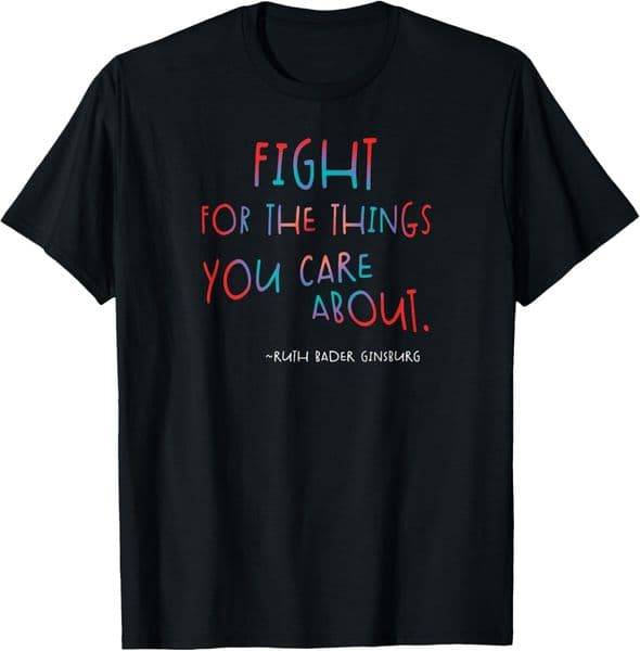 T shirt for Mens Fight For the Things You Care About Ruth Bader Ginsburg Graphic Tee Casual Tops Clothes Short sleeve cool