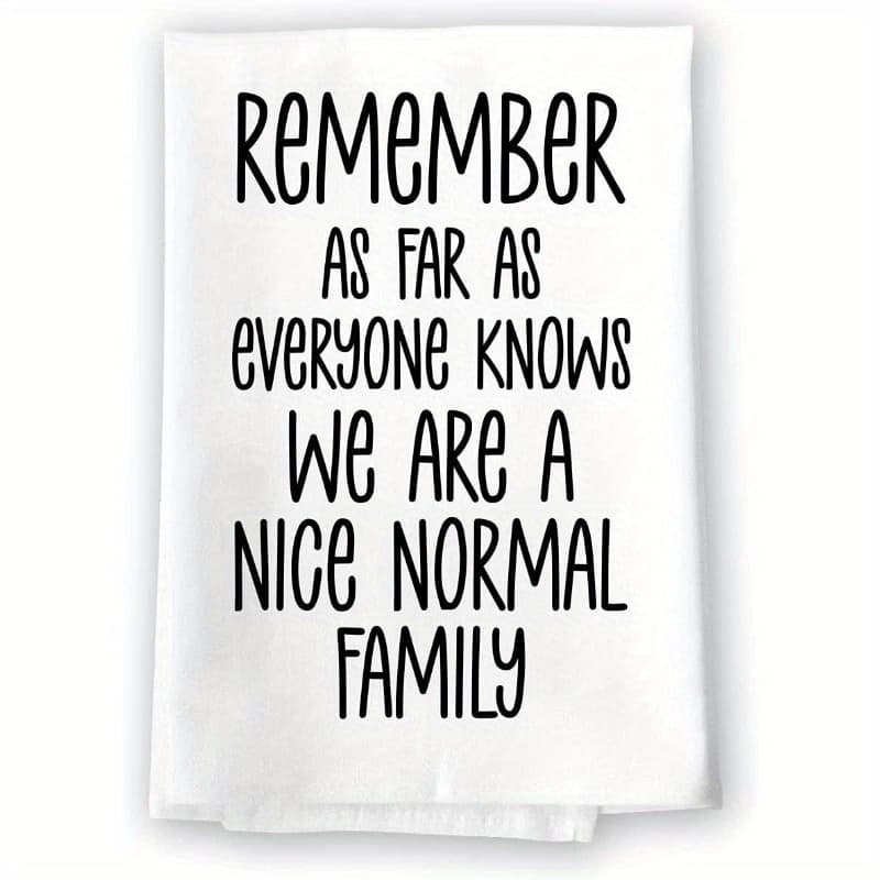 TEMU 1pc 18*26 Inch , Remember As Far As Everyone Knows A Nice Normal Family, , Farmhouse Home Decor, Funny Decorative Kitchen Towel