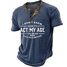 Men's Henley T-Shirt Funny 'I Don't Know How To Act My Age I've Never Been This Old Before' Graphic Short Sleeve Casual Lifestyle Tee