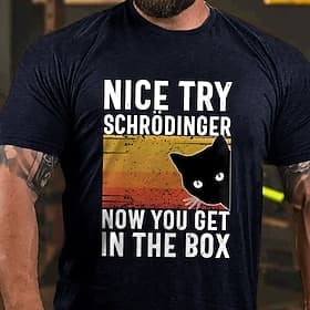Men's Funny Schrödinger's Cat T-Shirt  Science Humor Graphic Tee 'Nice Try Now You Get In The Box'