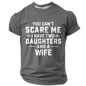 Men's Funny Graphic T-Shirt  You Can't Scare Me I Have Two Daughters And A Wife Family Humor Dad Tee
