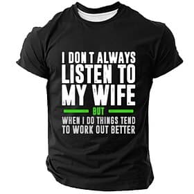 I Dont Always Listen To My Wife But When I Do Things Tend To Work Out Better Funny Men T Shirt Husband Graphic Tee Black Top Clothing Apparel S M L XL XXL XXXL