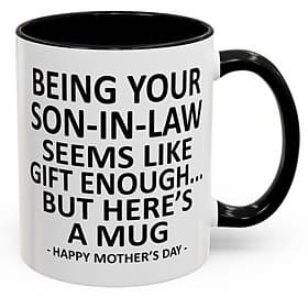 Funny Gift Mug for Mom Mother's Day Surprise Ceramic Coffee Cup Being Your Son-In-Law is Gift Enough Funny Mother's Day Accent Mug