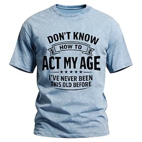 Men's Don't Know How To Act My Age I've Never Been This Old Before Slogan Funny Humorous Acid Wash Vintage Streetwear T Shirt Graphic Short Sleeve Daily Wear D