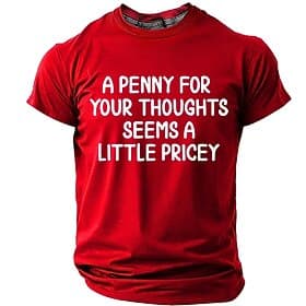 Men's A Penny For Your Thoughts Seems A Little Pricey Funny Sarcastic Slogan Typographic T Shirt Graphic Regular Fit Casual Daily Humor Gift Designer Clothing