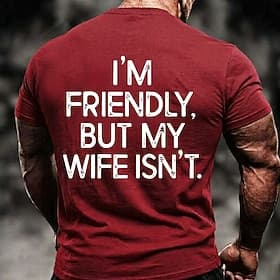 Men's I'm Friendly But My Wife Isn't Funny Humor Sarcastic Graphic T Shirt Casual Short Sleeve Crew Neck Regular Fit Gag Gift Designer Clothing Apparel S M L X