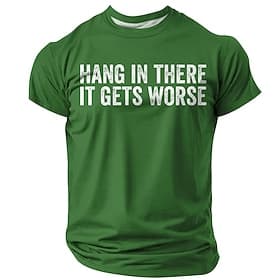 Mens Hang In There It Gets Worse Funny Sarcastic Anti Motivational Dark Humor Graphic T Shirt Short Sleeve Crewneck Casual Daily Wear Designer Clothing Apparel