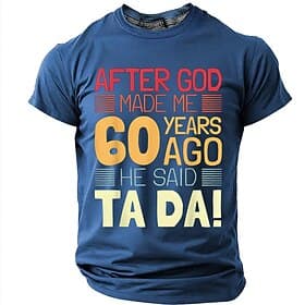 Men's After God Made Me 60 Years Ago He Said Ta Da 60th Birthday Funny Sarcastic T Shirt Graphic Regular Fit Casual Party Designer Clothing Apparel S M L XL XX