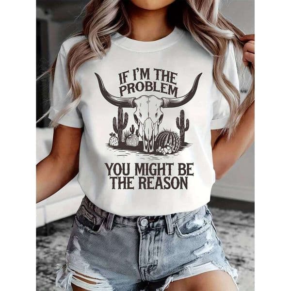 If I Were The "problem" Western-style Printed T-shirt Both Men Women Made of Cotton and Suitable for Summer Wear
