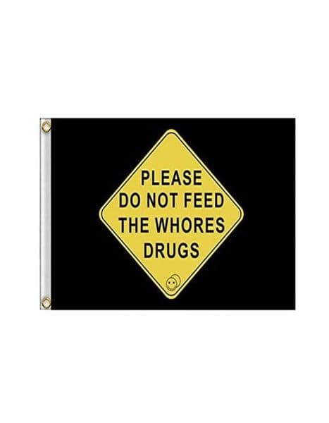 Please Do Not Feed The Whores Drugs 3039 x 5039ft Flags 100D Polyester Outdoor Banners High Quality Vivid Color With Two Bra