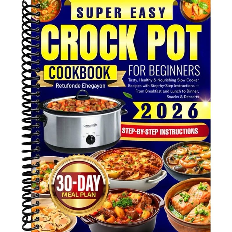 TEMU Super Easy Crock Pot Cookbook For Beginners: Tasty, Healthy & Nourishing Slow Cooker Recipes With Step-by-step Instructions — From Breakfast And Lunch To Dinner, Snacks & Desserts